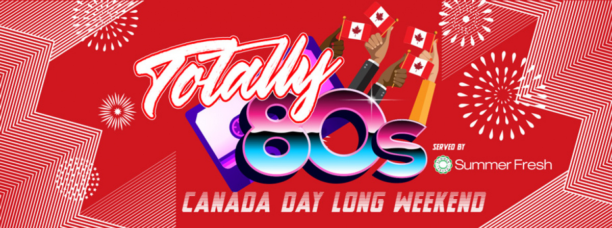 boom's Totally 80s Canada Day Long Weekend